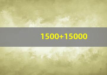 1500+15000